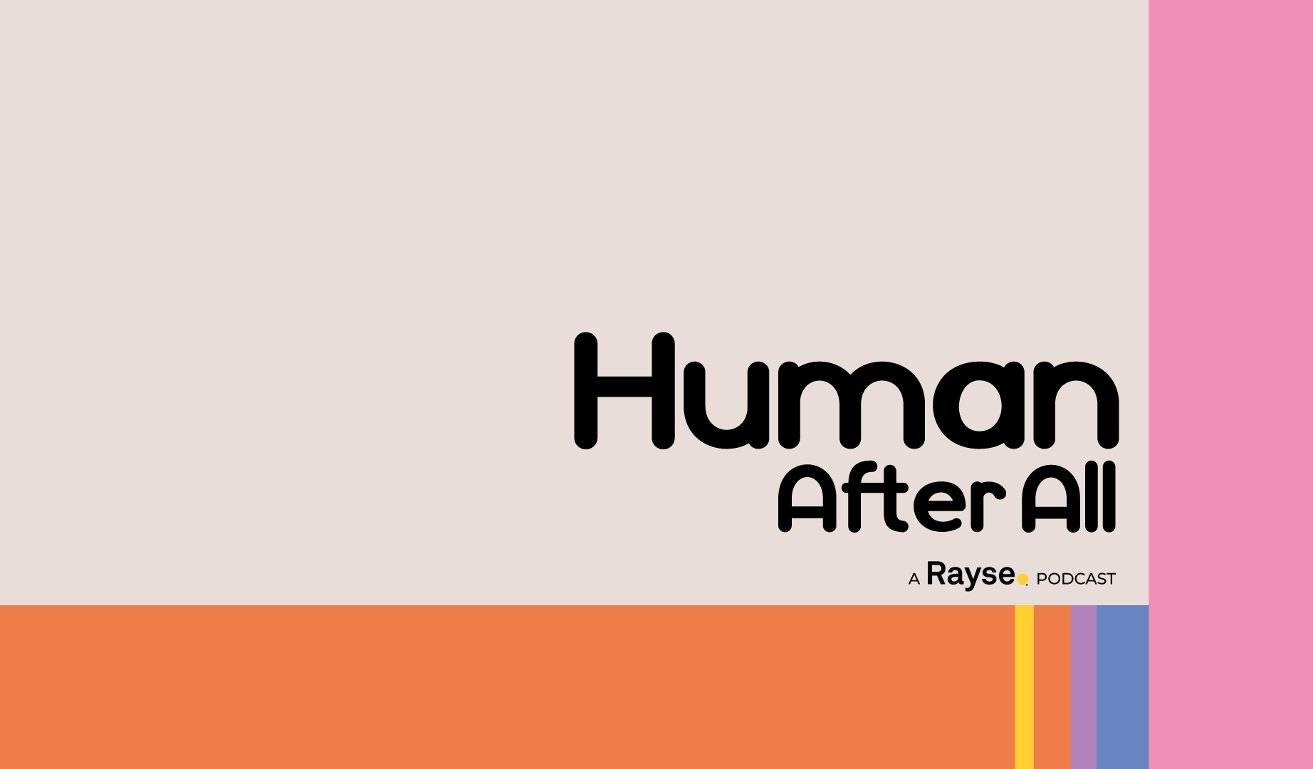 Human After All, a Rayse podcast logo with colorful stripes